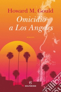 Omicidio a Los Angeles. E-book. Formato EPUB ebook di Howard Michael Gould