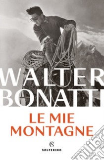 Le mie montagne. E-book. Formato PDF ebook di Bonatti Walter