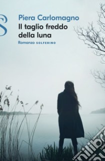 Il taglio freddo della luna. E-book. Formato EPUB ebook di Piera Carlomagno