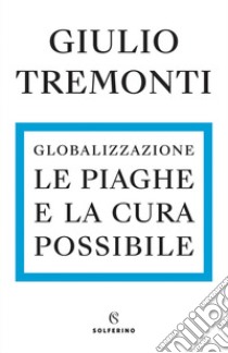 Globalizzazione. Le piaghe e la cura possibile. E-book. Formato EPUB ebook di Giulio Tremonti