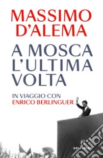 A Mosca l'ultima volta. E-book. Formato EPUB ebook di Massimo D'Alema