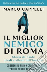 Il miglior nemico di Roma: Storia dei Goti: rivali e alleati dell'Impero. E-book. Formato EPUB ebook