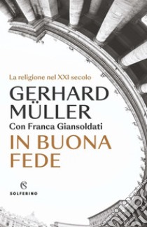 In buona fede: La religione nel XXI secolo. E-book. Formato EPUB ebook di Gerhard Müller