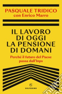 Il lavoro di oggi la pensione di domani. E-book. Formato EPUB ebook di Pasquale Tridico