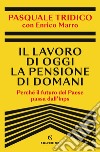 Il lavoro di oggi la pensione di domani. E-book. Formato EPUB ebook di Pasquale Tridico