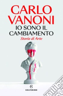 Io sono il cambiamento. E-book. Formato EPUB ebook di Carlo Vanoni