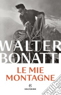 Le mie montagne. E-book. Formato EPUB ebook di Walter Bonatti