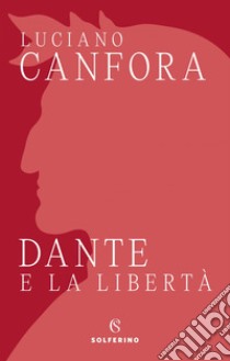 Dante e la libertà. E-book. Formato EPUB ebook di Luciano Canfora