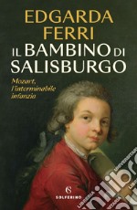 Il bambino di Salisburgo: Mozart, l'interminabile infanzia. E-book. Formato EPUB ebook