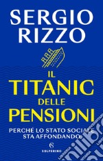 Il Titanic delle pensioni: Perchè lo stato sociale sta affondando. E-book. Formato EPUB ebook