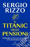 Il Titanic delle pensioni: Perchè lo stato sociale sta affondando. E-book. Formato EPUB ebook