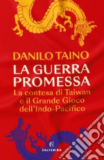 La guerra promessa: La contesa di Taiwan e il Grande Gioco dell'Indo Pacifico. E-book. Formato EPUB ebook