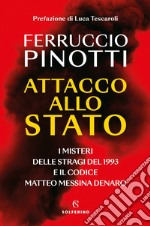 Attacco allo Stato: I misteri delle stragi del 1993 e il Codice Matteo Messina Denaro. E-book. Formato EPUB ebook