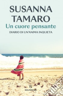 Un cuore pensante: Diario di un'anima inquieta. E-book. Formato EPUB ebook di Susanna Tamaro