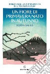 Un fiore di primavera nato in autunno. E-book. Formato EPUB ebook di Sofia Gallo