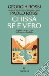 Chissà se è vero: Storia forse apocrifa della nostra famiglia. E-book. Formato EPUB ebook di Georgia Rossi