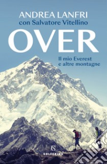 Over: Il mio Everest e altre montagne. E-book. Formato EPUB ebook di Andrea Lanfri