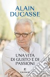 Una vita di gusto e di passioni. E-book. Formato EPUB ebook