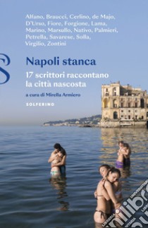 Napoli stanca: 17 scrittori raccontano la città nascosta. E-book. Formato EPUB ebook di Maurizio Braucci