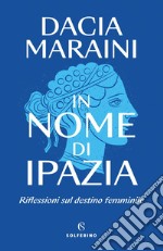 In nome di Ipazia: Riflessioni sul destino femminile. E-book. Formato EPUB ebook