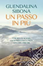 Un passo in più: Tor des glaciers, un'avventura lunga 450 chilometri. E-book. Formato EPUB ebook