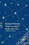 Tutte le madri della mia vita. E-book. Formato EPUB ebook