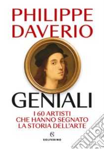 Geniali: I 60 artisti che hanno segnato la Storia dell'arte. E-book. Formato EPUB ebook di Philippe Daverio