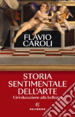 Storia sentimentale dell'arte: Un'educazione alla bellezza. E-book. Formato EPUB ebook