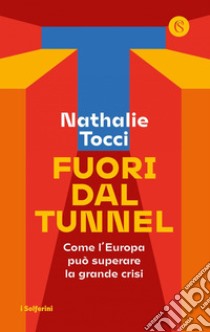 Fuori dal tunnel: Come l'Europa può superare la grande crisi. E-book. Formato EPUB ebook di Nathalie Tocci