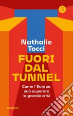 Fuori dal tunnel: Come l'Europa può superare la grande crisi. E-book. Formato EPUB