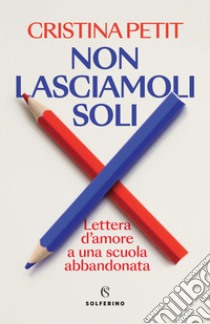 Non lasciamoli soli. E-book. Formato EPUB ebook di Cristina Petit