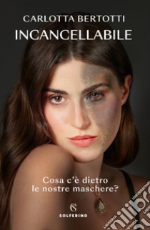 Incancellabile. E-book. Formato EPUB ebook di Carlotta Bertotti