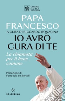 Io avrò cura di te: La chiamata per il bene comune. E-book. Formato EPUB ebook di Papa Francesco