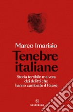 Tenebre italiane: Storia terribile ma vera dei delitti che hanno cambiato il Paese. E-book. Formato EPUB ebook