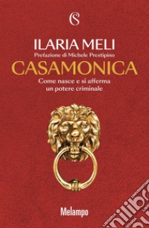 Casamonica: Come nasce e si afferma un potere criminale. E-book. Formato EPUB ebook di Ilaria Meli