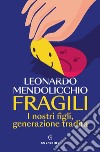 Fragili: I nostri figli, generazione tradita. E-book. Formato EPUB ebook di Leonardo Mendolicchio