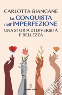 La conquista dell'imperfezione: Una storia di diversità e bellezza. E-book. Formato EPUB ebook di Carlotta Giancane