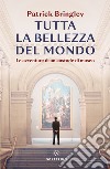 Tutta la bellezza del mondo: Le avventure di un custode di museo. E-book. Formato EPUB ebook di Patrick Bringley