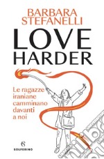 Love harder: Le ragazze iraniane camminano davanti a noi. E-book. Formato EPUB ebook