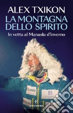 La montagna dello spirito: In vetta al Manaslu d’inverno. E-book. Formato EPUB ebook