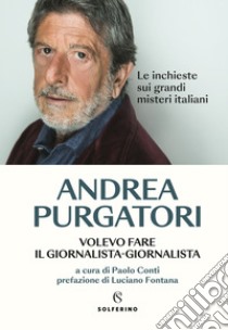 Volevo fare il giornalista-giornalista: Le inchieste sui grandi misteri italiani. E-book. Formato EPUB ebook di Andrea Purgatori