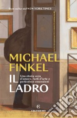 Il ladro: Una storia vera d’amore, furti d’arte e pericolose ossessioni. E-book. Formato EPUB ebook