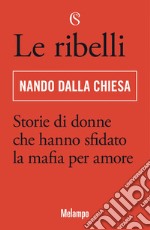Le ribelli: Storie di donne che hanno sfidato la mafia per amore. E-book. Formato EPUB