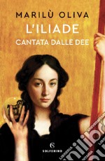 L'Iliade cantata dalle dee. E-book. Formato EPUB ebook