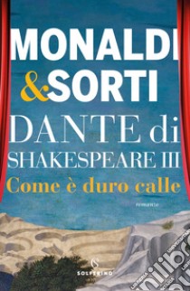 Dante di Shakespeare III. Come è duro calle. E-book. Formato EPUB ebook di Rita Monaldi