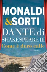 Dante di Shakespeare III. Come è duro calle. E-book. Formato EPUB ebook