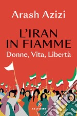 L'Iran in fiamme: Donne, vita, libertà. E-book. Formato EPUB