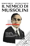 Il nemico di Mussolini: Giacomo Matteotti, storia di un eroe dimenticato. E-book. Formato EPUB ebook