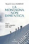 La montagna non dimentica: Storia della conquista delle Alpi. E-book. Formato EPUB ebook