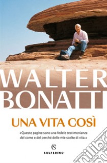 Una vita così. E-book. Formato EPUB ebook di Walter Bonatti